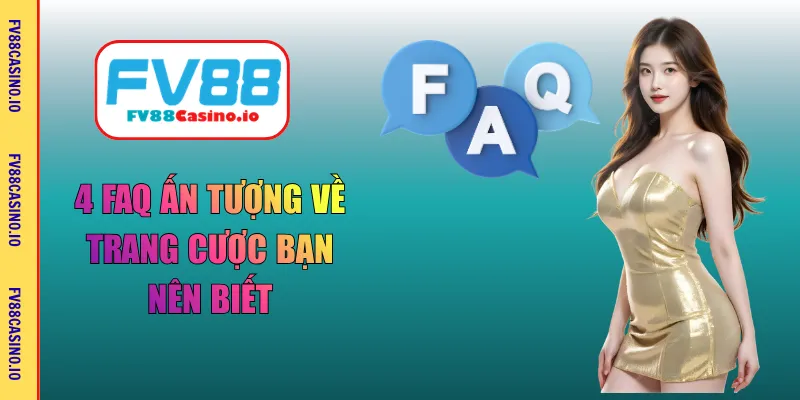 4 FAQ ấn tượng về trang cược bạn nên biết