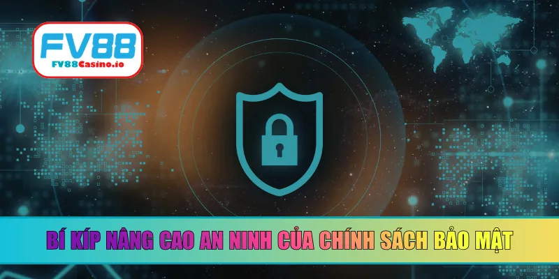 Bí kíp nâng cao an ninh của chính sách bảo mật