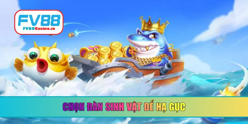 Chọn đàn sinh vật để hạ gục