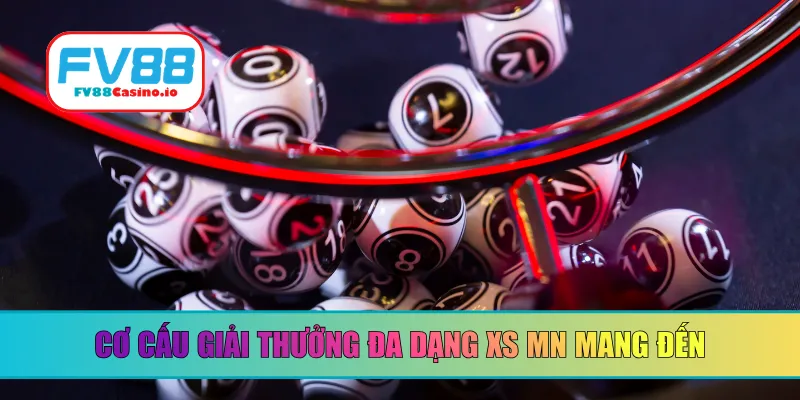Cơ cấu giải thưởng đa dạng XS MN mang đến