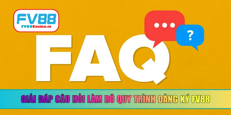 Giải đáp câu hỏi làm rõ quy trình đăng ký FV88