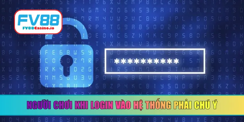 Người chơi khi login vào hệ thống phải chú ý