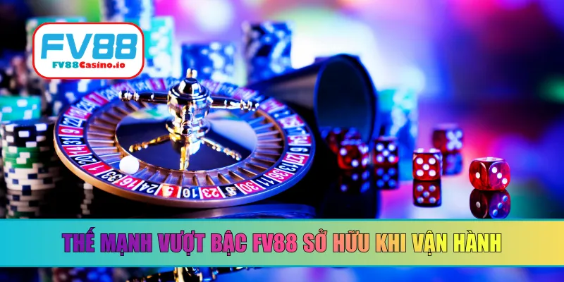 Thế mạnh vượt bậc FV88 sở hữu khi vận hành