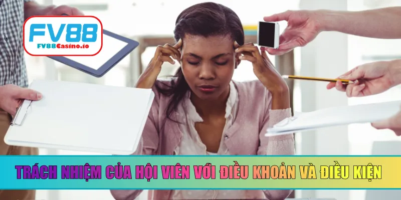 Trách nhiệm của hội viên với điều khoản và điều kiện 