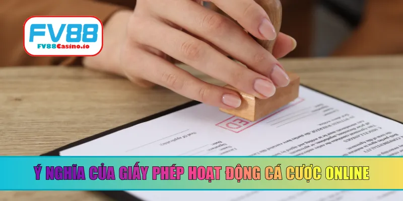 Ý nghĩa của giấy phép hoạt động cá cược online